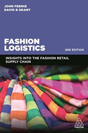 Fashion Logistics. Insights into the Fashion Retail Supply Chain John Fernie, David B. Grant