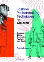Fashion Patternmaking Techniques for Children's Clothing: Dresses, Shirts, Bodysuits, Trousers, Jackets and Coats Donnanno Antonio