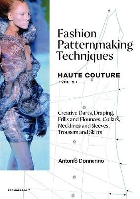 Fashion Patternmaking Techniques: Haute Couture (Vol. 2) Donnanno Antonio