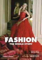 Fashion: the Whole Story Fogg Marnie, Steele Valerie