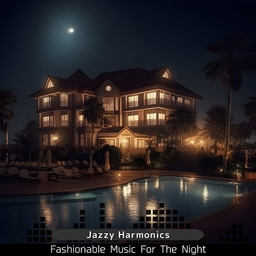 Fashionable Music for the Night Jazzy Harmonics