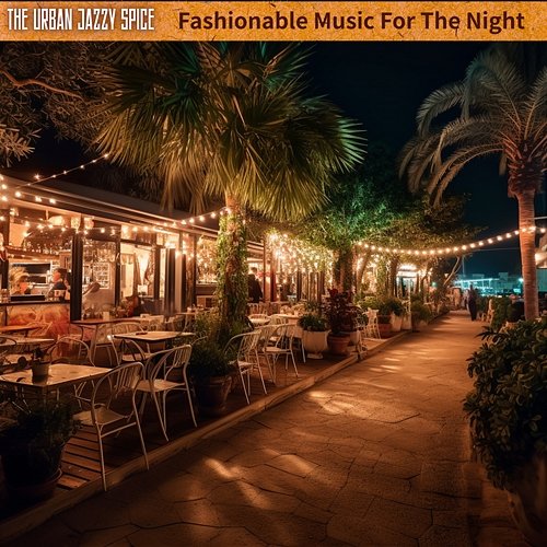Fashionable Music for the Night The Urban Jazzy Spice