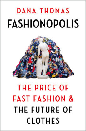 Fashionopolis: The Price of Fast Fashion and the Future of Clothes Thomas Dana