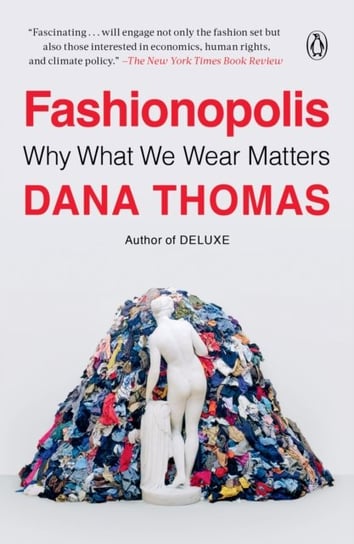 Fashionopolis. Why What We Wear Matters Thomas Dana