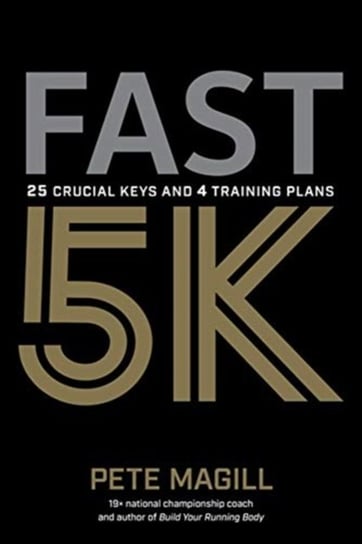 Fast 5K. 25 Crucial Keys and 4 Training Plans Pete Magill
