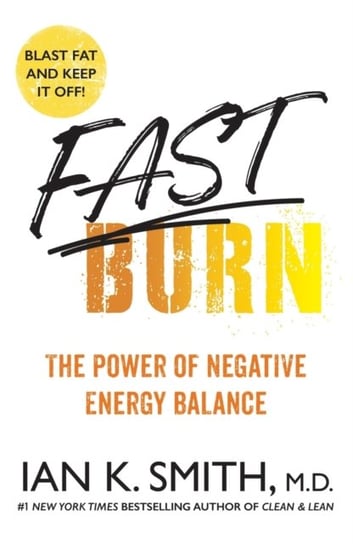 Fast Burn!: The Power of Negative Energy Balance Smith Ian K.