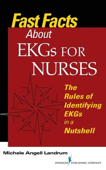 Fast Facts About EKGs for Nurses Michele Angell Landrum