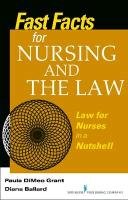 Fast Facts about Nursing and the Law: Law for Nurses in a Nutshell Grant Paula Dimeo, Ballard Diana, Ballard Diana C.