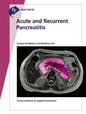 Fast Facts. Acute and Recurrent Pancreatitis de-Madaria Enrique