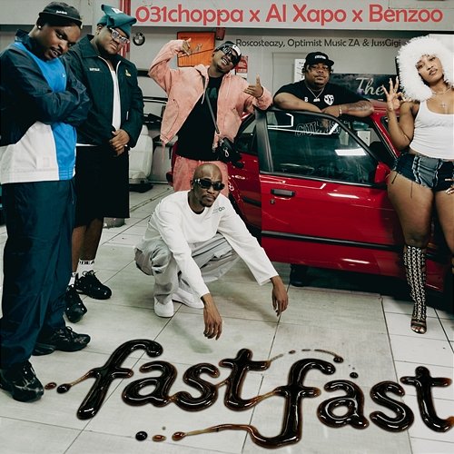 Fast Fast 031Choppa, Roscosteazy, Benzoo, Al xapo, JussGigi, Optimist Music ZA