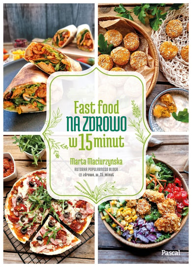 Fast Food na zdrowo w 15 minut Maciurzyńska Marta
