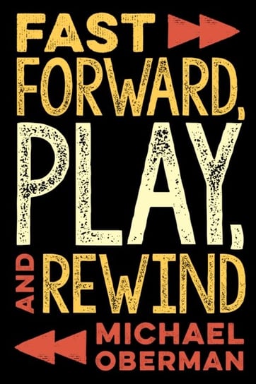 Fast Forward, Play, and Rewind Michael Oberman