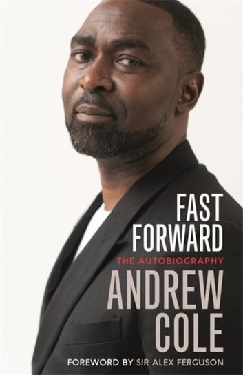 Fast Forward: The Autobiography Andrew Cole