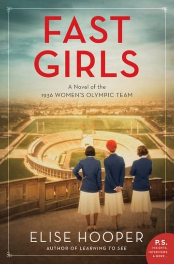 Fast Girls: A Novel of the 1936 Womens Olympic Team Elise Hooper