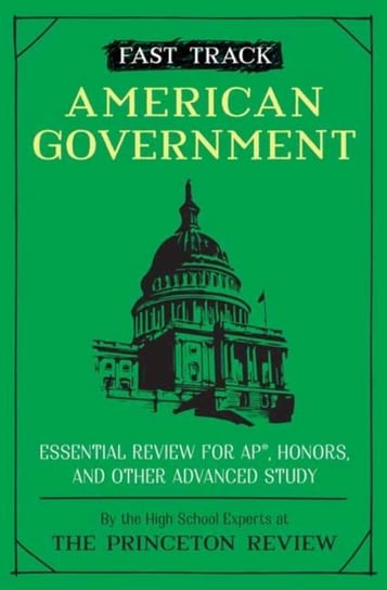 Fast Track: American Government: Essential Review for AP, Honors, and Other Advanced Study Princeton Review