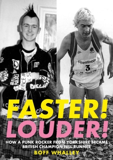 Faster! Louder!: How a punk rocker from yorkshire became british champion fell runner Boff Whalley
