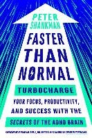 Faster Than Normal: Turbocharge Your Focus, Productivity, and Success with the Secrets of the ADHD Brain Shankman Peter
