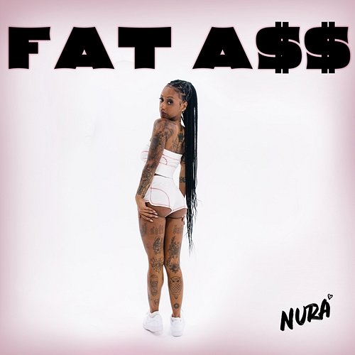 Fat A$$ Nura