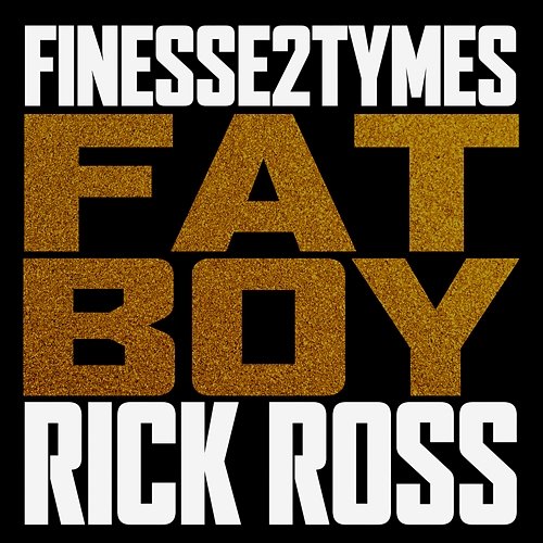 Fat Boy Finesse2tymes feat. Rick Ross