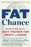 Fat Chance: Beating the Odds Against Sugar, Processed Food, Obesity, and Disease Lustig Robert H.