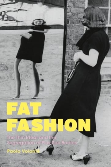 Fat Fashion. The Thin Ideal and the Segregation of Plus-Size Bodies Opracowanie zbiorowe