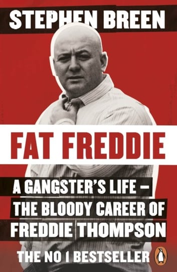 Fat Freddie: A gangsters life - the bloody career of Freddie Thompson Stephen Breen