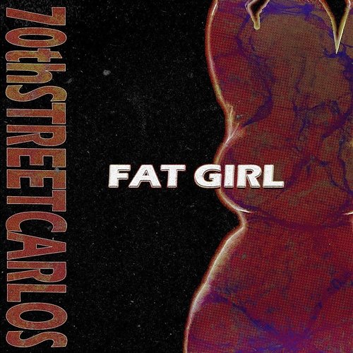 Fat Girl 70th Street Carlos