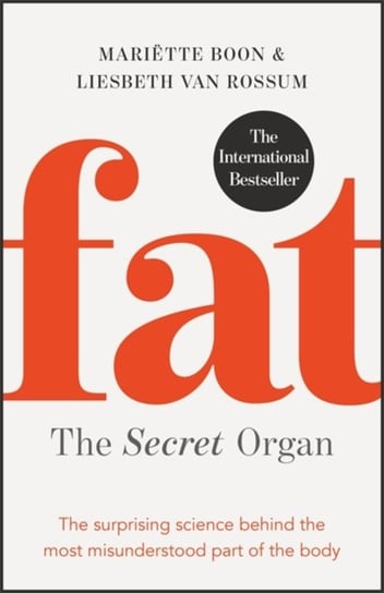 Fat. the Secret Organ. The surprising science behind the most misunderstood part of the body Mariette Boon, Liesbeth van Rossum