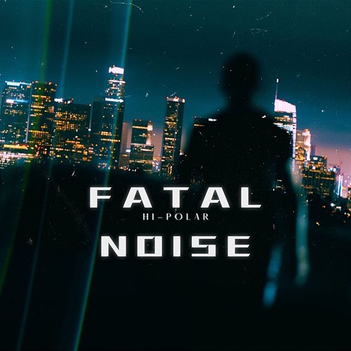Fatal Noise Hi-Polar