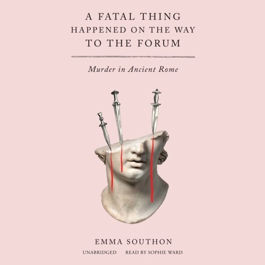 Fatal Thing Happened on the Way to the Forum Southon Emma