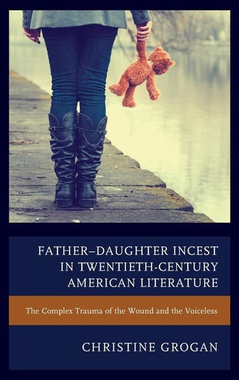 Father-Daughter Incest in Twentieth-Century American Literature Grogan Christine