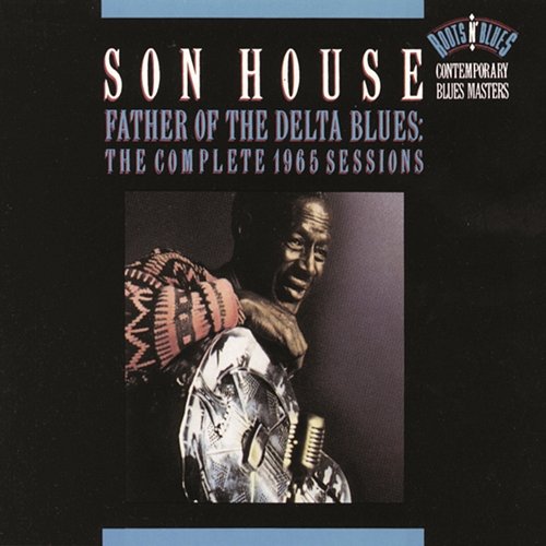 Father Of The Delta Blues: The Complete 1965 Sessions Son House