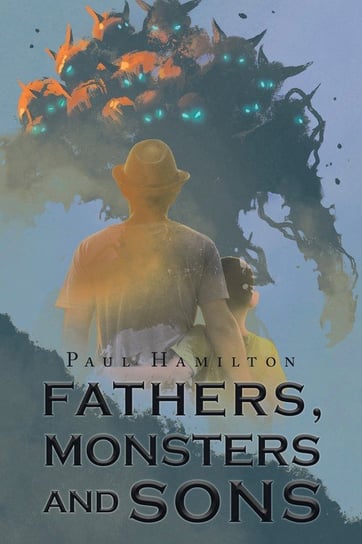 Fathers, Monsters and Sons Hamilton Paul
