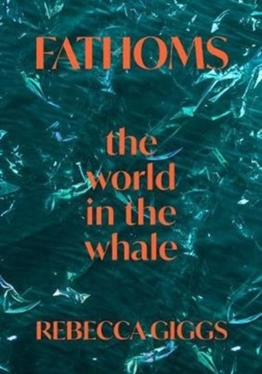 Fathoms. the world in the whale Giggs Rebecca