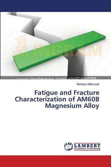 Fatigue and Fracture Characterization of AM60B Magnesium Alloy Mehrzadi Morteza