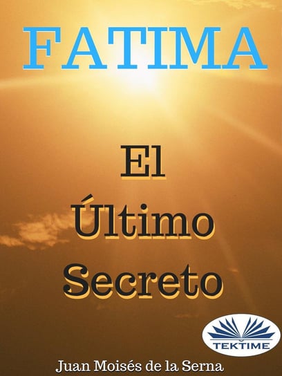 Fátima, El Último Secreto Juan Moises de la Serna