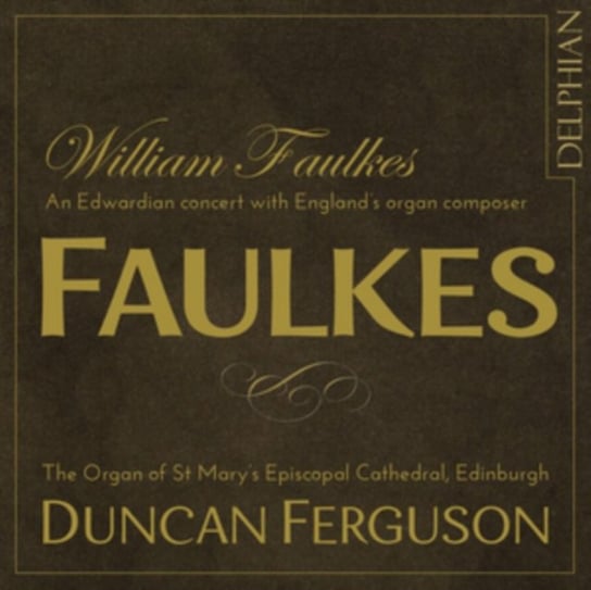 Faulkes: An Edwardian Concert With England's Organ Composer Delphian