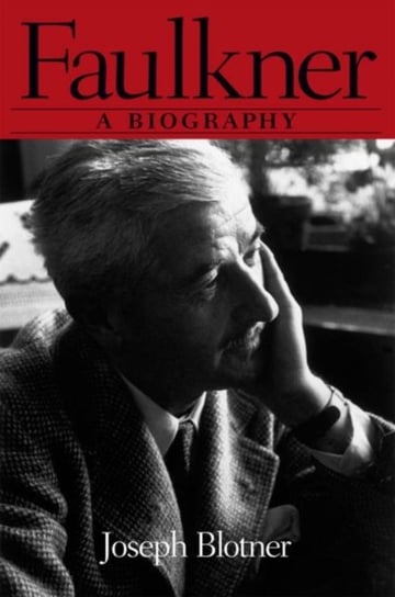 Faulkner: A Biography Joseph Blotner