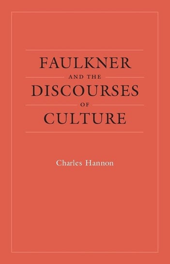 Faulkner and the Discourses of Culture Hannon Charles