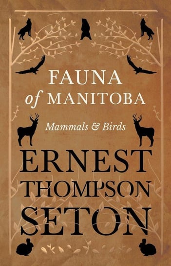 Fauna of Manitoba - Mammals and Birds Seton Ernest Thompson