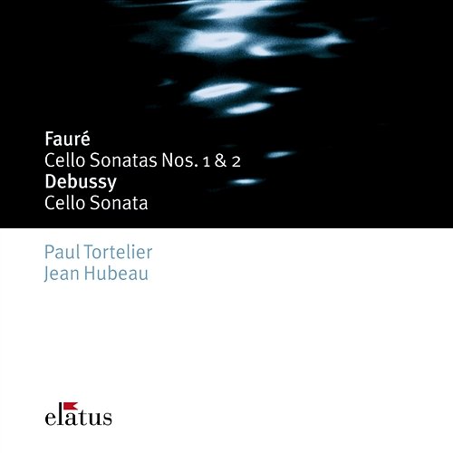 Fauré : Cello Sonatas Nos 1, 2, Elégie & Debussy : Cello Sonata Paul Tortelier