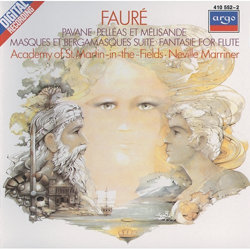 Fauré: Pelléas et Mélisande/Pavane/Fantasie, etc. Academy of St Martin in the Fields Chorus, Academy of St Martin in the Fields, Sir Neville Marriner
