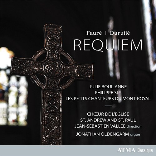 Fauré: Requiem in D Minor, Op. 48 Duruflé: Requiem, Op. 9 Chœur de l'Église St. Andrew and St. Paul, Jean-Sébastien Vallée, Jonathan Oldengarm