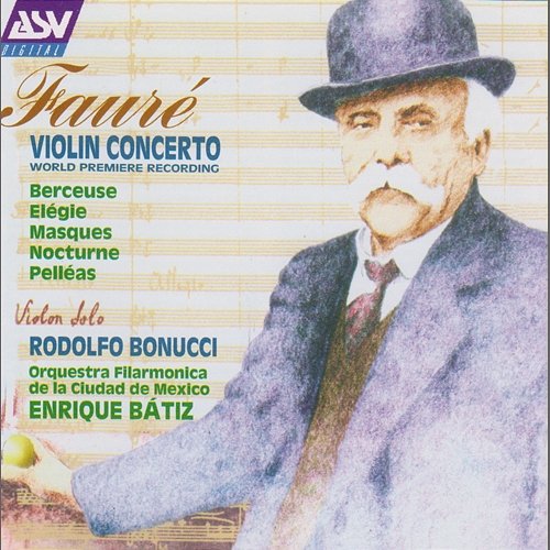 Fauré: Violin Concerto; Berceuse; Elégie; Masques; Nocturne; Pelléas Rodolfo Bonucci, Orquesta Filarmónica de la Ciudad de México, Enrique Bátiz