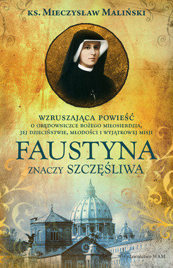 Faustyna znaczy szczęśliwa Maliński Mieczysław