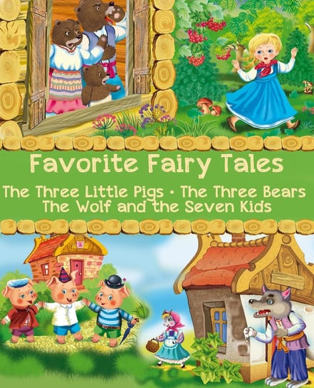 Favorite Fairy Tales (The Three Little Pigs, The Three Bears, The Wolf and the Seven Kids) Bracia Grimm, Robert Southey, Jacobs Joseph