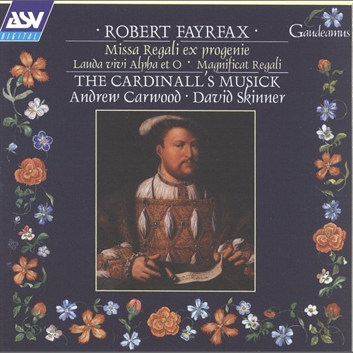 Fayrfax: Missa Regali ex progenie; Lauda vivi Alpha et O; Magnificat Regali The Cardinall's Musick, Andrew Carwood, David Skinner