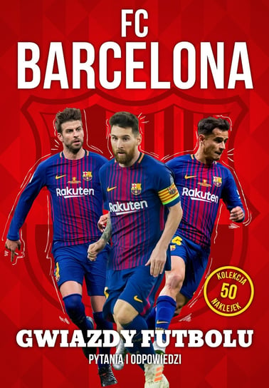 FC Barcelona. Gwiazdy futbolu. Pytania i odpowiedzi Opracowanie zbiorowe