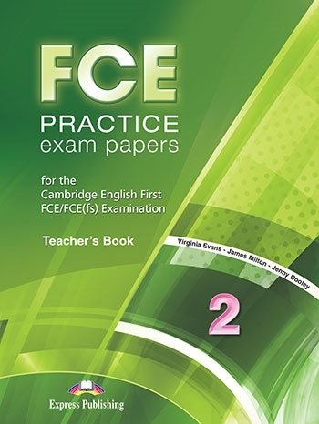 FCE Practice Exam Papers 2. Teacher's Book Evans Virginia, Milton James, Dooley Jenny