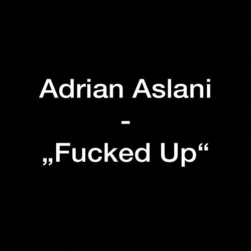 Fckd Up Adrian Aslani